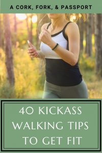 40 Kickass Walking Tips to Get Fit | A Cork, Fork, & Passport